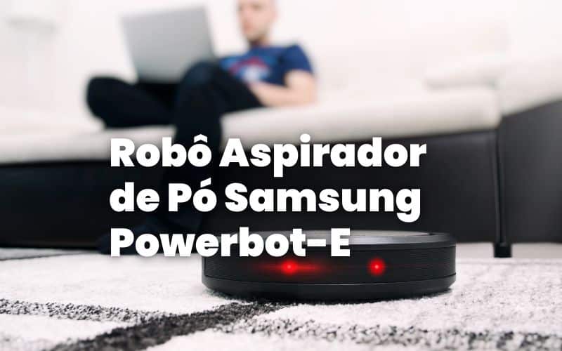 Robô Aspirador de Pó Samsung Powerbot-E
