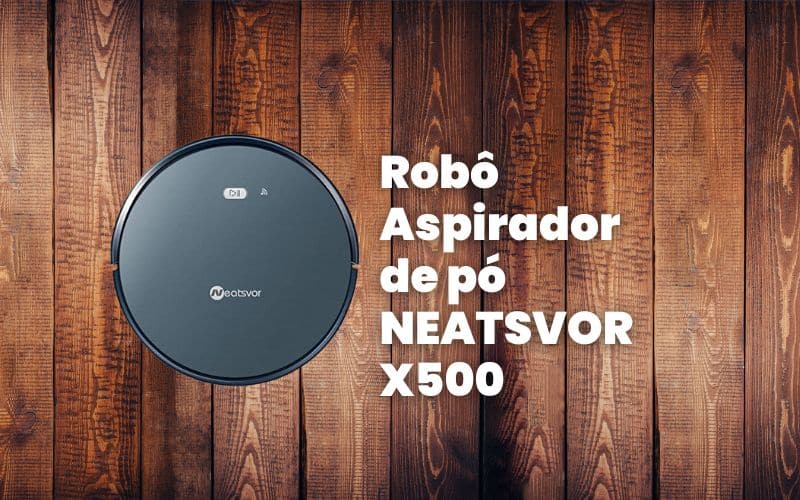 Robô Aspirador de pó NEATSVOR X500